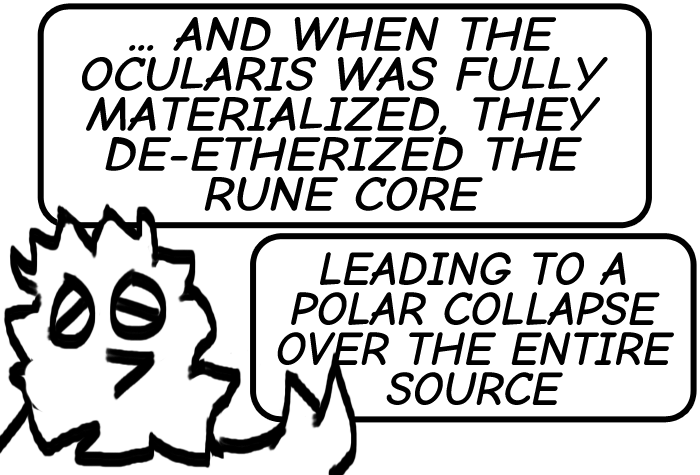 Enchantington: '... and when the ocularis was fully materialized, they de-etherized the rune core, leading to a polar collapse over the entire source.'